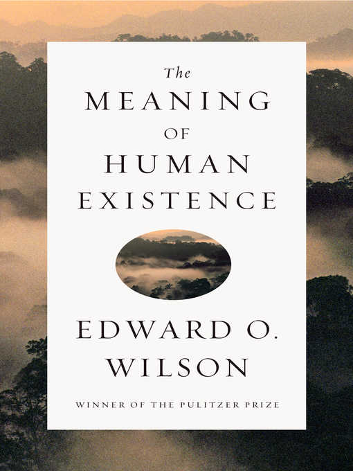 Title details for The Meaning of Human Existence by Edward O. Wilson - Available